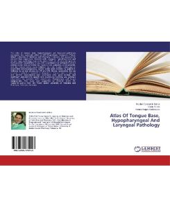 Atlas Of Tongue Base, Hypopharyngeal And Laryngeal Pathology - Nicolae Constantin Balica, Caius Doros, Horatiu Eugen Stefanescu