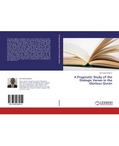 A Pragmatic Study of the Dialogic Verses in the Glorious Quran - Adel Refaat Mahfouz