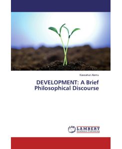 DEVELOPMENT: A Brief Philosophical Discourse - Kassahun Alemu