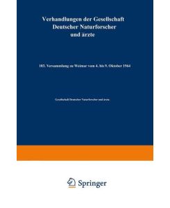 Verhandlungen der Gesellschaft Deutscher Naturforscher und Ärzte 103. Versammlung zu Weimar vom 4. bis 9. Oktober 1964