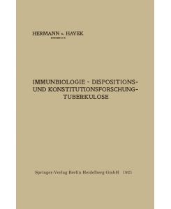 Immunbiologie ¿ Dispositions- und Konstitutionsforschung ¿ Tuberkulose - Hermann Von Hayek
