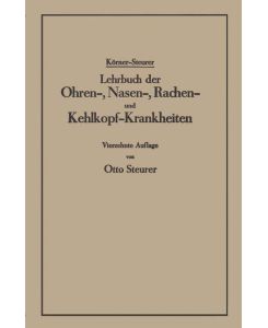 Lehrbuch der Ohren-, Nasen-, Rachen- und Kehlkopf-Krankheiten - Otto Steurer, Otto Körner