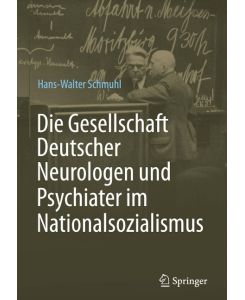 Die Gesellschaft Deutscher Neurologen und Psychiater im Nationalsozialismus - Hans-Walter Schmuhl