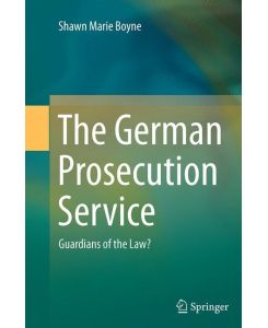 The German Prosecution Service Guardians of the Law? - Shawn Marie Boyne