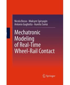 Mechatronic Modeling of Real-Time Wheel-Rail Contact - Nicola Bosso, Aurelio Somà, Antonio Gugliotta, Maksym Spiryagin