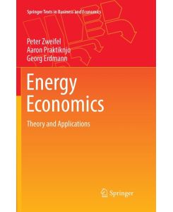 Energy Economics Theory and Applications - Peter Zweifel, Georg Erdmann, Aaron Praktiknjo