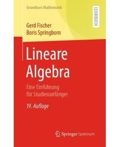 Lineare Algebra Eine Einführung für Studienanfänger - Gerd Fischer, Boris Springborn