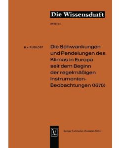Die Schwankungen und Pendelungen des Klimas in Europa seit dem Beginn der regelmässigen Instrumenten-Beobachtungen (1670) - Hans ˜vonœ Rudloff