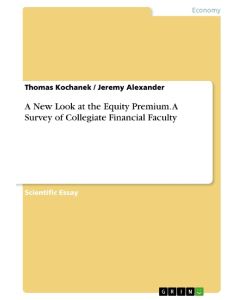 A New Look at the Equity Premium. A Survey of Collegiate Financial Faculty - Jeremy Alexander, Thomas Kochanek