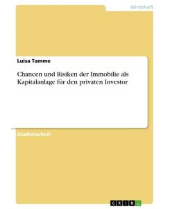 Chancen und Risiken der Immobilie als Kapitalanlage für den privaten Investor - Luisa Tamme
