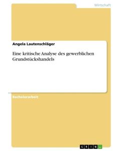 Eine kritische Analyse des gewerblichen Grundstückshandels - Angela Lautenschläger