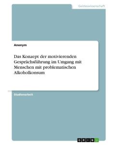 Das Konzept der motivierenden Gesprächsführung im Umgang mit Menschen mit problematischen Alkoholkonsum - Anonym
