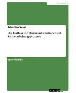 Der Einfluss von Diskursinformationen auf Satzverarbeitungsprozesse - Sebastian Voigt