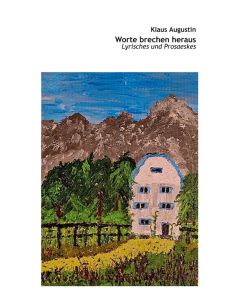 Worte brechen heraus Lyrisches und Prosaeskes - Klaus Augustin