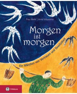 Morgen ist morgen Ein Märchen von Vertrauen und Gewitztheit - Frau Wolle, Anna Vidyaykina