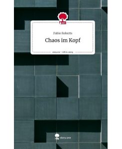 Chaos im Kopf. Life is a Story - story. one - Fabio Roberts