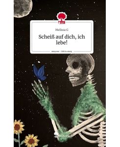 Scheiß auf dich, ich lebe!. Life is a Story - story. one - Melissa G