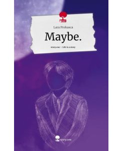 Maybe. . Life is a Story - story. one - Lara Prohasca
