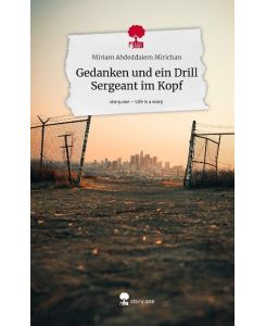 Gedanken und ein Drill Sergeant im Kopf. Life is a Story - story. one - Miriam Abdeddaiem Mirichan
