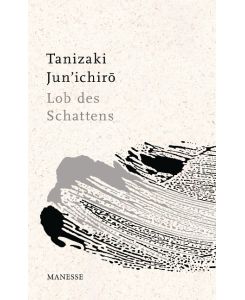 Lob des Schattens Entwurf einer japanischen Ästhetik - Jun'ichiro Tanizaki, Suishu Klopfenstein-Arii, Eduard Klopfenstein