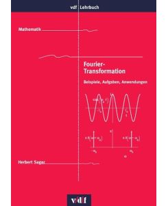 Fourier-Transformation Beispiele, Aufgaben, Anwendungen - Herbert Sager
