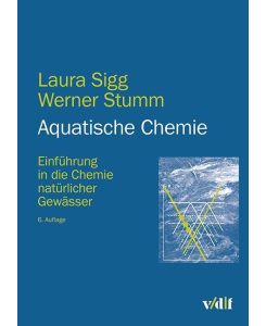 Aquatische Chemie Einführung in die Chemie natürlicher Gewässer - Laura Sigg, Werner Stumm
