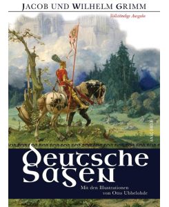 Deutsche Sagen - Vollständige Ausgabe Mit den Illustrationen von Otto Ubbelohde - Jacob Grimm, Wilhelm Grimm, Otto Ubbelohde