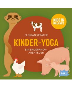 Kids in Balance. Kinder-Yoga. Ein Bauernhof-Mitmach-Abenteuer Ein Bauernhof-Mitmach-Abenteuer - Florian Sprater, Thomas Sprater, Pirmin Sedlmeir