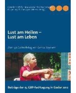 Lust am Heilen ¿ Lust am Leben Zum 90. Geburtstag von Gerda Boyesen - Beiträge der 15. GBP-Fachtagung in Goslar 2012