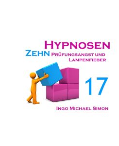 Zehn Hypnosen. Band 17 Prüfungsangst und Lampenfieber - Ingo Michael Simon