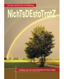 NichTsDEstoTrotZ Ein Leben zwischen Sturm und Regenbogen - Hans G. Mayer
