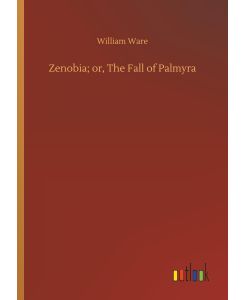 Zenobia; or, The Fall of Palmyra - William Ware