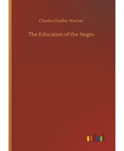 The Education of the Negro - Charles Dudley Warner