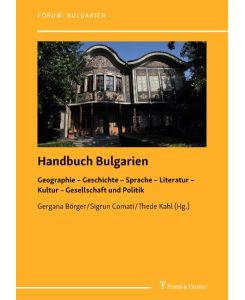 Handbuch Bulgarien Geographie ¿ Geschichte ¿ Sprache ¿ Literatur ¿ Kultur ¿ Gesellschaft und Politik