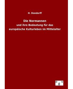 Die Normannen und ihre Bedeutung für das europäische Kulturleben im Mittelalter - H. Dondorff