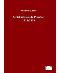 Schicksalswende Preußen 1812/1813 - Friedrich Adami