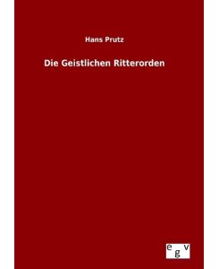 Die Geistlichen Ritterorden - Hans Prutz