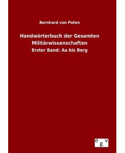 Handwörterbuch der Gesamten Militärwissenschaften Erster Band: Aa bis Berg - Bernhard Von Poten