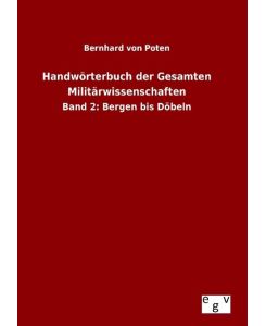 Handwörterbuch der Gesamten Militärwissenschaften Band 2: Bergen bis Döbeln - Bernhard Von Poten