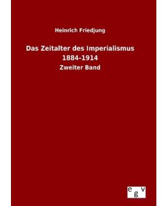 Das Zeitalter des Imperialismus 1884-1914 Zweiter Band - Heinrich Friedjung