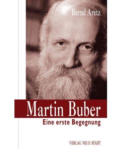 Martin Buber.  Eine erste Begegnung - Bernd Aretz