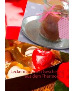 Leckermäulchen Geschenke aus dem Thermomix - Astrid Schmidtmeyer