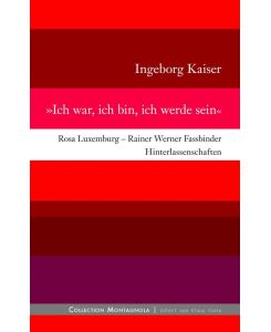 Ich war, ich bin, ich werde sein Rosa Luxemburg - Rainer Werner Fassbinder - Hinterlassenschaften - Ingeborg Kaiser