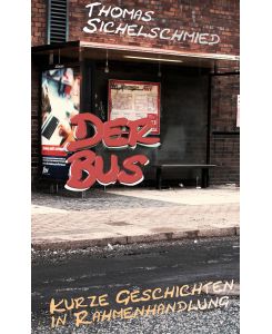 Der Bus Kurze Geschichten in Rahmenhandlung - Thomas Sichelschmied