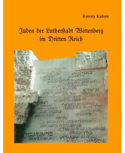 Juden der Lutherstadt Wittenberg im Dritten Reich - Ronny Kabus