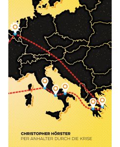 Per Anhalter durch die Krise Eine politische Rucksackreise durch den Süden Europas - Christopher Hörster