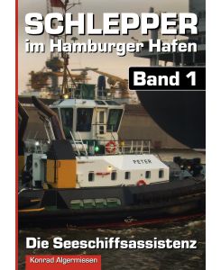 Schlepper im Hamburger Hafen - Band 1 Die Seeschiffsassistenz - Konrad Algermissen