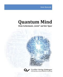 Quantum Mind Dem Geheimnis ¿Geist¿ auf der Spur - Imre Koncsik