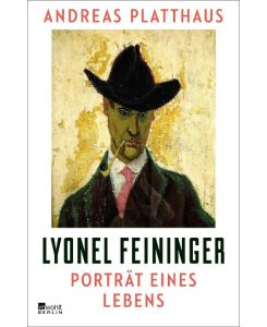 Lyonel Feininger Porträt eines Lebens - Andreas Platthaus