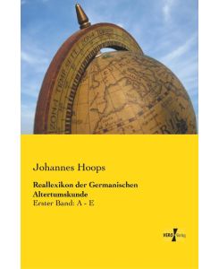 Reallexikon der Germanischen Altertumskunde Erster Band: A - E - Johannes Hoops